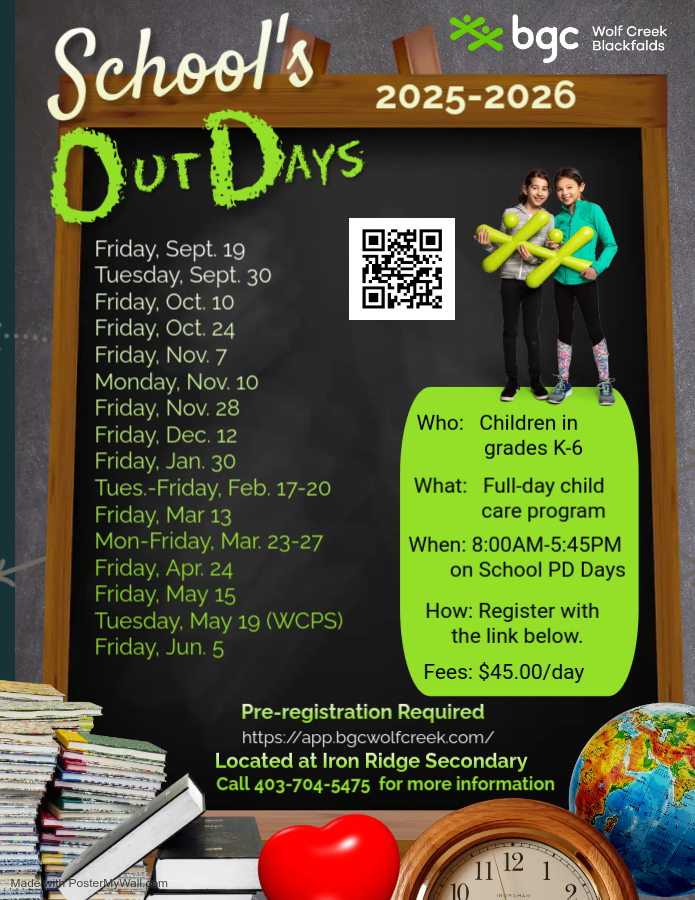 Blackfalds SOD 2025 - Made with PosterMyWall (1) (1) Blackfalds BGC Wolf Creek promo for School's Out Days for 2025-2026. Programs run at the Iron Ridge Secondary Campus from 8:00am-5:45pm on school PD days.<br />
The fees are $45.00 per day.<br />
Pre-registration is required.